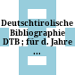 Deutschtirolische Bibliographie : DTB ; für d. Jahre ...