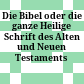 Die Bibel : oder die ganze Heilige Schrift des Alten und Neuen Testaments