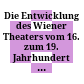 Die Entwicklung des Wiener Theaters vom 16. zum 19. Jahrhundert : (Stoffe und Motive)