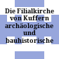 Die Filialkirche von Kuffern : archäologische und bauhistorische Untersuchungen