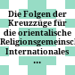 Die Folgen der Kreuzzüge für die orientalische Religionsgemeinschaft : Internationales Kolloquium vom 16. - 18. 10. 1996 in Halle/Saale