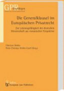 Die Generalklausel im Europäischen Privatrecht : Zur Leistungsfähigkeit der deutschen Wissenschaft aus romantischer Perspektive