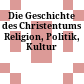 Die Geschichte des Christentums : Religion, Politik, Kultur