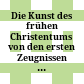 Die Kunst des frühen Christentums : von den ersten Zeugnissen christlicher Kunst bis zur Zeit Theodosius' I.