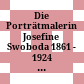 Die Porträtmalerin Josefine Swoboda : 1861 - 1924 ; Leben und Werk