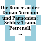 Die Römer an der Donau : Noricum und Pannonien : Schloss Traun, Petronell, NÖ., 25. Mai bis 28. Oktober 1973