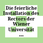 Die feierliche Installation des Rectors der Wiener Universität : für das Studienjahr ..