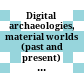 Digital archaeologies, material worlds (past and present) : proceedings of the 45rd Annual Conference on Computer Applications and Quantitative Methods in Archaeology