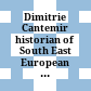 Dimitrie Cantemir : historian of South East European and Oriental civilizations ; extracts from "The history of the Ottoman Empire" ; [... ed. on the occassion of the 300th anniversary of Dimitrie Cantemir's birth]