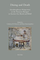 Dining and death : interdisciplinary perspectives on the Funerary Banquet in ancient art, burial and belief