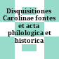 Disquisitiones Carolinae : fontes et acta philologica et historica