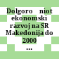 Dolgoročniot ekonomski razvoj na SR Makedonija do 2000 godina : materijali od naučniot sobir održan vo Leunovo od 1 do 3 juni 1985 godina