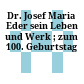 Dr. Josef Maria Eder : sein Leben und Werk ; zum 100. Geburtstag