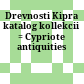 Drevnosti Kipra : katalog kollekcii = Cypriote antiquities