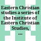Eastern Christian studies : a series of the Institute of Eastern Christian Studies, Nijmegen, the Netherlands