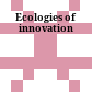 Ecologies of innovation