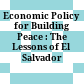 Economic Policy for Building Peace : : The Lessons of El Salvador /