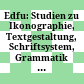 Edfu: Studien zu Ikonographie, Textgestaltung, Schriftsystem, Grammatik und Baugeschichte