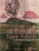 Egon Schiele - Landschaften : [anläßlich der Ausstellung "Egon Schile Landschaften" im Leopold Museum, Wien, 17. September 2004 bis 31. Januar 2005]