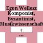 Egon Wellesz : Komponist, Byzantinist, Musikwissenschaftler ; Ausstellung, 30. März bis 5. Mai 2000, Aula der Österreichischen Akademie der Wissenschaften Wien ; Katalog