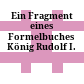 Ein Fragment eines Formelbuches König Rudolf I.