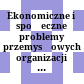 Ekonomiczne i społeczne problemy przemysłowych organizacji gospodarczych : materiały II Szkoły Ekonomii Uniwersytetu Wrocławskiego ; Karpacz, 2 - 7 października 1979 r.