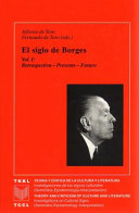 El siglo de Borges : : Vol. I. Retrospectiva - Presente - Futuro /