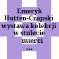 Emeryk Hutten-Czapski : wystawa kolekcji w stulecie śmierci ; an exhibition of his collection on the centenary of his death