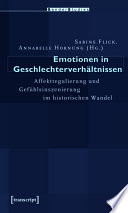 Emotionen in Geschlechterverhältnissen : : Affektregulierung und Gefühlsinszenierung im historischen Wandel /
