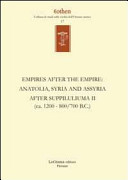Empires after the empire : Anatolia, Syria and Assyria after Suppiluliuma II (ca. 1200 - 800/700 B.C.)