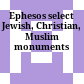 Ephesos : select Jewish, Christian, Muslim monuments