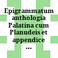 Epigrammatum anthologia Palatina : cum Planudeis et appendice nova epigrammatum veterum ex libris et marmoribus ductorum ; Graece et Latine
