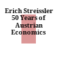 Erich Streissler : 50 Years of Austrian Economics