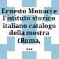 Ernesto Monaci e l'istituto storico italiano : catalogo della mostra  (Roma, 31 gennaio - 1 marzo 2019)