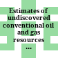 Estimates of undiscovered conventional oil and gas resources in the United States - a part of the nation's energy endowment : a joint assessment of the undiscovered conventionally recoverable oil and natural gas resources of the United States