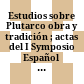 Estudios sobre Plutarco : obra y tradición ; actas del I Symposio Español sobre Plutarco, Fuengirola, 1988