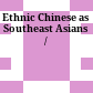 Ethnic Chinese as Southeast Asians /