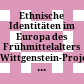 Ethnische Identitäten im Europa des Frühmittelalters : Wittgenstein-Projekt 2005-2010 ; Wittgensteinpreis Walter Pohl - Einblicke und Ausblicke