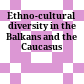 Ethno-cultural diversity in the Balkans and the Caucasus