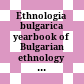 Ethnologia bulgarica : yearbook of Bulgarian ethnology and folklore studies