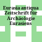 Eurasia antiqua : Zeitschrift für Archäologie Eurasiens