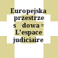 Europejska przestrzeń sądowa : = L'espace judiciaire européen