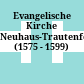 Evangelische Kirche Neuhaus-Trautenfels : (1575 - 1599)