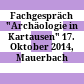 Fachgespräch "Archäologie in Kartausen" : 17. Oktober 2014, Mauerbach (Niederösterreich)