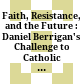 Faith, Resistance, and the Future : : Daniel Berrigan's Challenge to Catholic Social Thought /