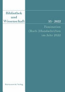 Faszination (Buch-)Handschriften im Jahr 2022 : Tradition und Zukunft ihrer Erschließung in Bibliothek und Wissenschaft