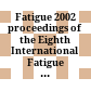 Fatigue 2002 : proceedings of the Eighth International Fatigue Congress, held 3 - 7 June 2002, Stockholm, Sweden
