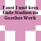 Faust I und kein Ende : Studien zu Goethes Werk