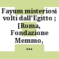 Fayum : misteriosi volti dall'Egitto ; [Roma, Fondazione Memmo, 22 ottobre 1997 - 28 febbraio 1998]