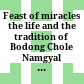 Feast of miracles : the life and the tradition of Bodong Chole Namgyal (1375/6 - 1451 A.D.) according to the Tibetan texts "Feast of miracles" and "The lamp illuminating the history of Bodong"